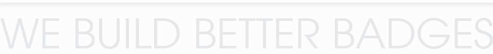 We Build Better Badges